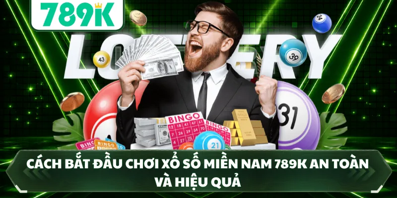 Cách bắt đầu chơi xổ số miền nam 789K an toàn và hiệu quả 