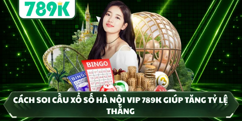Cách soi cầu Xổ Số Hà Nội Vip 789K giúp tăng tỷ lệ thắng