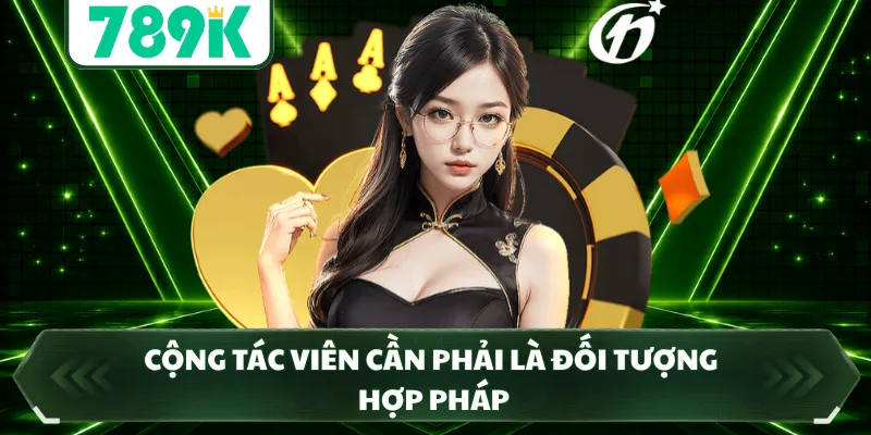 Cộng tác viên cần phải là đối tượng hợp pháp