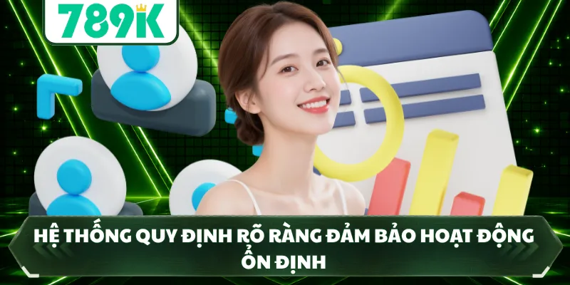 Hệ thống quy định rõ ràng đảm bảo hoạt động ổn định