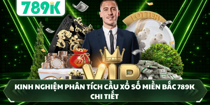 Kinh nghiệm phân tích cầu xổ số miền bắc 789K chi tiết