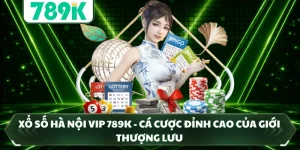 Xổ Số Hà Nội Vip 789K - Cá Cược Đỉnh Cao Của Giới Thượng Lưu